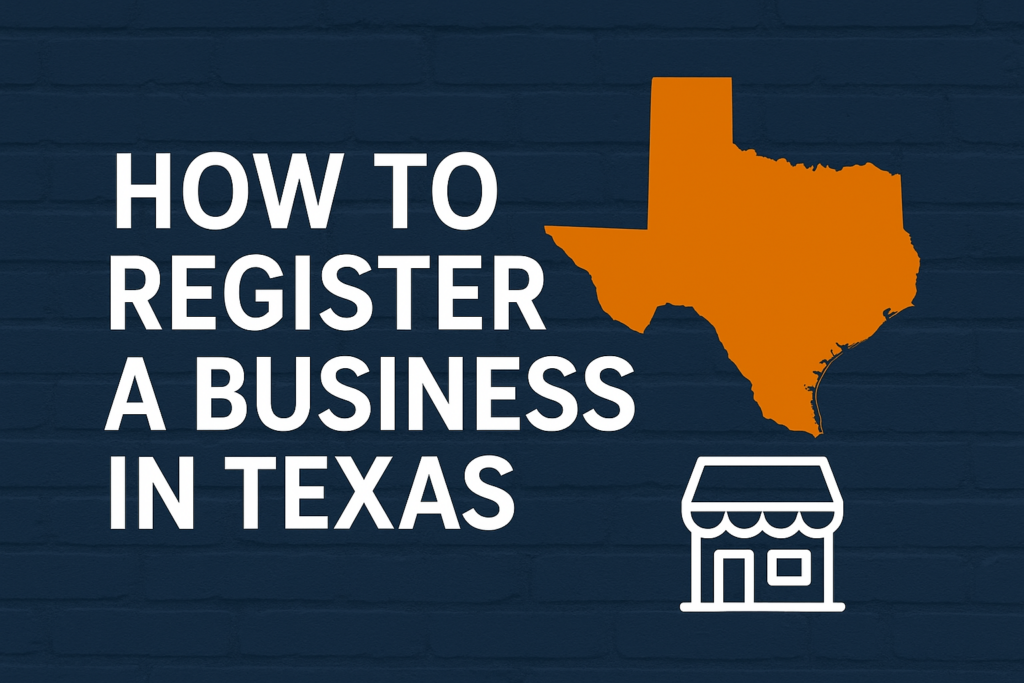 How to Register a Business in Texas | Step-by-Step Guide | 2025