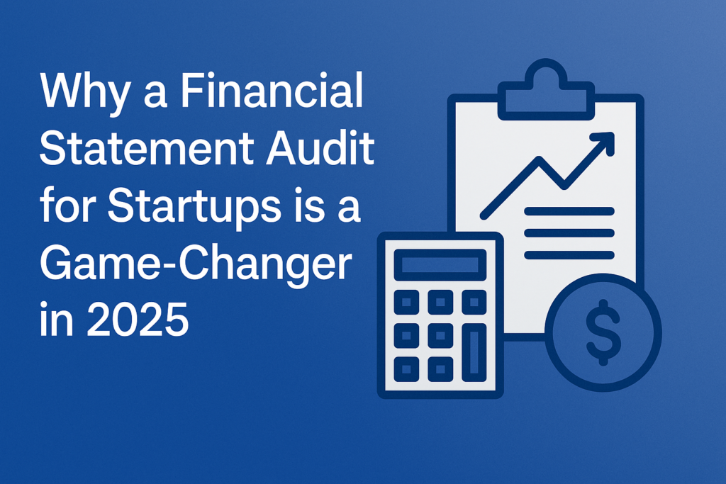 Why a Financial Statement Audit for Startups is a Game-Changer | USA | 2025